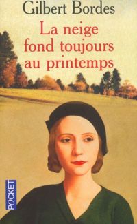 Couverture du livre La neige fond toujours au printemps - Gilbert Bordes