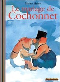 Helme Heine - Le Mariage de Cochonnet