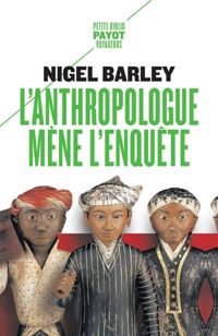 Nigel Barley - L'anthropologue mène l'enquête