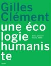 Gilles Clement - Louisa Jones - Une écologie humaniste