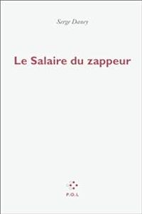 Serge Daney - Le salaire du zappeur