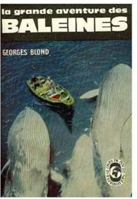 Georges Blond - La grande aventure des baleines