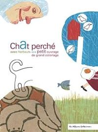 Anne Herbauts - Chat perché : Petit ouvrage de grand coloriage