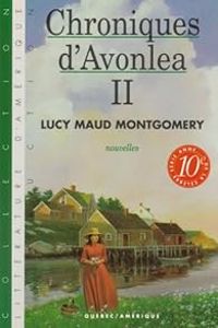 Lucy Maud Montgomery - Chroniques d Avonlea T 2 série Anne T 10