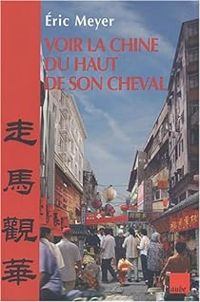 Couverture du livre Voir la Chine du haut de son cheval - Ric Meyer