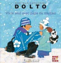 Catherine Dolto Tolitch - Catherine Dolto - Colline Faure Poiree - Vivre seul avec papa ou maman