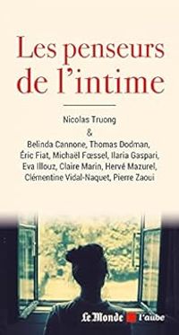 Claire Marin - Michal Foessel - Nicolas Truong - Herve Mazurel - Belinda Cannone - Eva Illouz - Les penseurs de l'intime