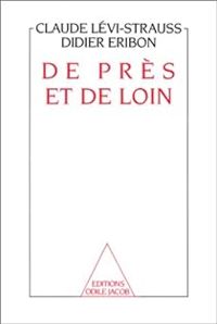 Claude Levi Strauss - Didier Eribon - De près et de loin