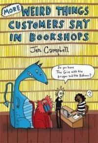 Jen Campbell - More Weird Things Customers Say in Bookshops