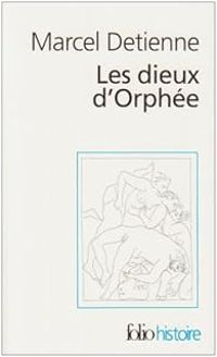 Marcel Detienne - Les dieux d'Orphée