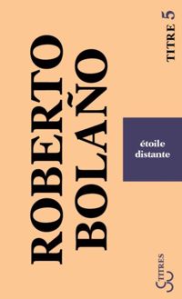 Roberto Bolaño - Etoile distante