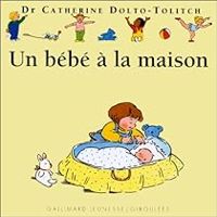 Catherine Dolto Tolitch - Colline Faure Poiree - Catherine Dolto - Frederick Mansot - Un bébé à la maison