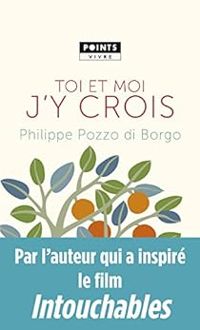 Philippe Pozzo Di Borgo - Toi et moi, j'y crois