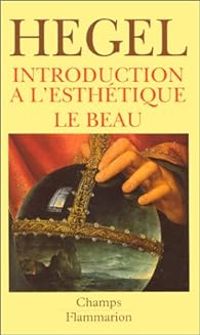 Georg Wilhelm Friedrich Hegel - Introduction à l'esthétique : Le Beau