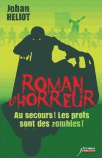 Johan Heliot - Au secours ! Les profs sont des zombies !