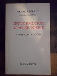 Pierre Reverdy - Cette émotion appelée poésie