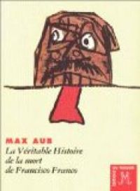 Max Aub - La Véritable Histoire de la mort de Francisco Franco