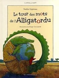 Couverture du livre Le tour des mots de l'Alligatordu - Nadia Gypteau