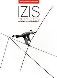  Izis - Izis 100 photos pour la liberté de la presse