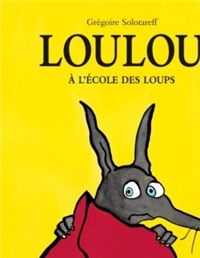 Grégoire Solotareff - Loulou à l'école des loups