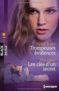 Vickie Taylor - Elle James - Trompeuses évidences - Les clés d'un secret