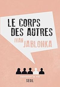 Ivan Jablonka - Le corps des autres