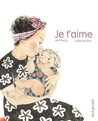 Couverture du livre Je t'aime - Guillaume Olive - Zhihong He