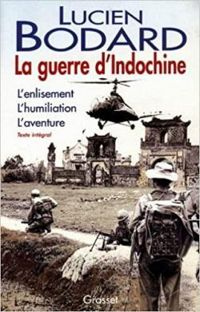 Lucien Bodard - La guerre d'Indochine 