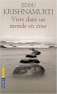 Jiddu Krishnamurti - Vivre dans un monde en crise 