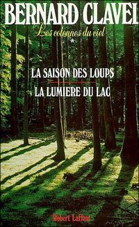 Bernard Clavel - La Saison des loups - La Lumière du lac