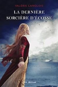 Valerie Langlois - La Derniere Sorcière d'Ecosse