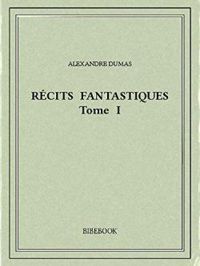 Alexandre Dumas - Récits fantastiques