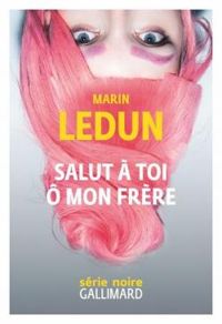 Marin Ledun - Salut à toi ô mon frère