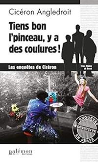 Ciceron Angledroit - Tiens bon l'pinceau, y a des coulures