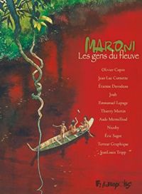 Couverture du livre Maroni, les gens du fleuve - Jean Luc Cornette - Tienne Davodeau - Emmanuel Lepage - Nicoby  - Ric Sagot - Thierry Martin - Joub  - Terreur Graphique - Olivier Copin - Aude Mermilliod - Jean Louis Tripp