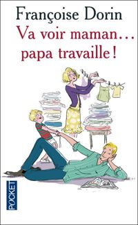 Francoise Dorin - VA VOIR MAMAN PAPA TRAVAILLE