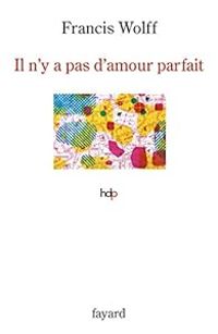 Couverture du livre Il n'y a pas d'amour parfait - Francis Wolff