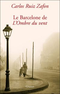 Carlos Ruiz Zafón - Promenades dans le Barcelone de l'Ombre du vent