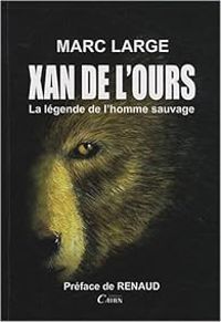 Marc Large - Xan de l'Ours, la légende de l'homme sauvage