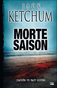 Couverture du livre Morte Saison - Jack Ketchum