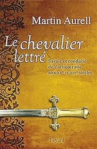 Martin Aurell - Le Chevalier lettré