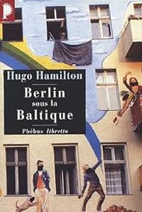 Hugo Hamilton - Berlin sous la Baltique