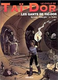 Couverture du livre Les gants de Tai-Dor - Serge Le Tendre - Rodolphe  - Jean Luc Serrano - Luc Foccroulle