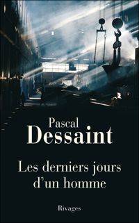 Pascal Dessaint - Les derniers jours d'un homme