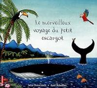 Julia Donaldson - Axel Scheffler - Le merveilleux voyage du petit escargot