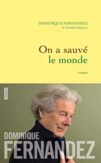 Couverture du livre On a sauvé le monde: roman - Dominique Fernandez