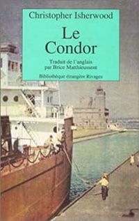 Christopher Isherwood - Le Condor : Journal de voyage