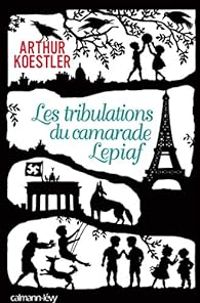 Couverture du livre Les tribulations du camarade Lepiaf - Arthur Koestler