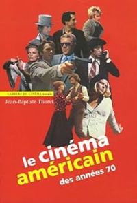 Jean Baptiste Thoret - Le cinéma américain des années 70