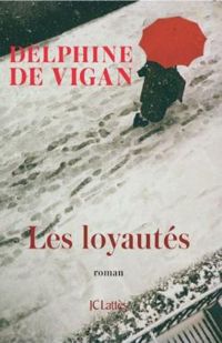 Delphine De Vigan - Les loyautés